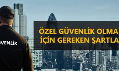 Özel Güvenlik Olmak İçin Gerekenler