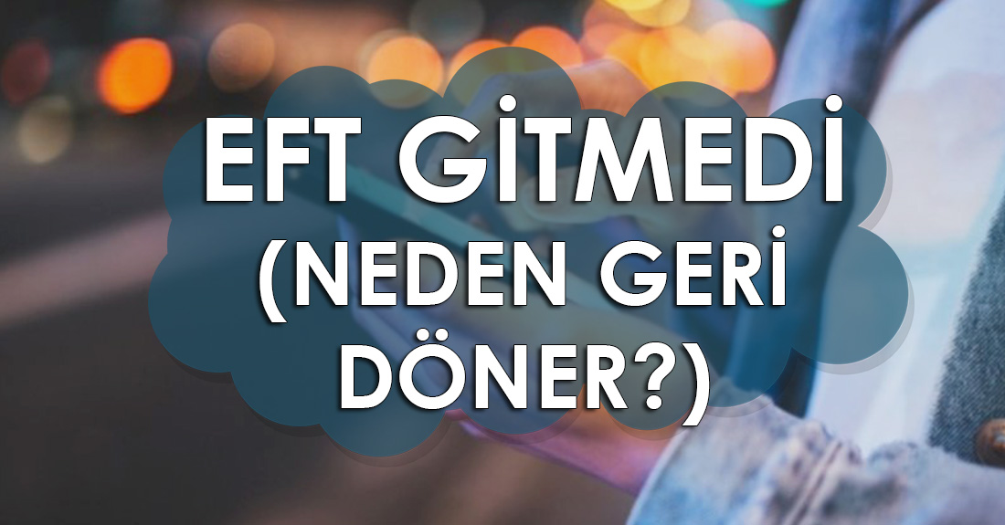 Eft Gitmedi Neden Geri Doner 2021 Bankacilik Guncellemeleri