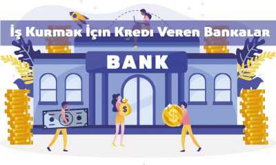 İş Kurmak İçin Kredi Veren Bankalar