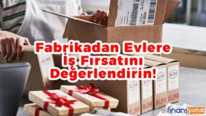 fabrikadan evlere paketleme isi veren firmalar ve yerler