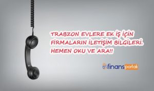 Trabzon Evlere İş Telefon numaralarI