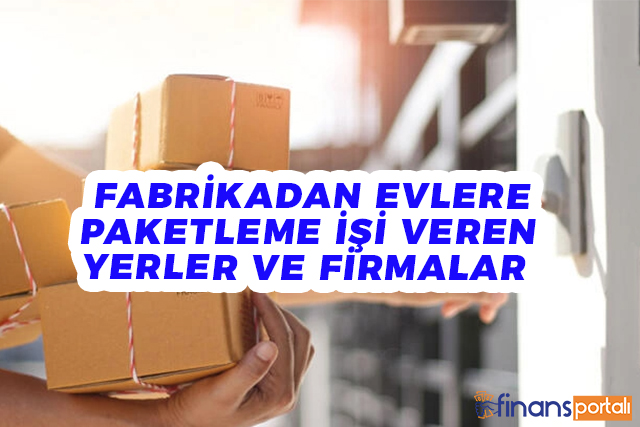 fabrikadan evlere paketleme isi veren firmalar ve yerler