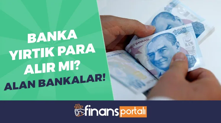 Banka Yırtık Parayı Alır Mı? - 2023 Hangi Bankalar Alıyor? banka yırtık parayı alır mı