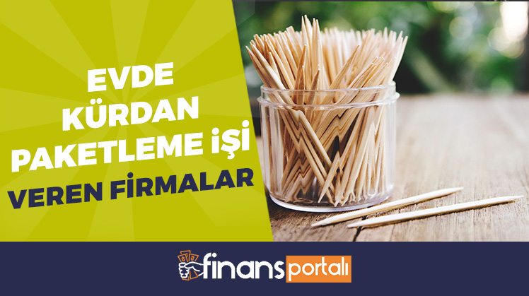 evde kürdan paketleme işi veren firmalar