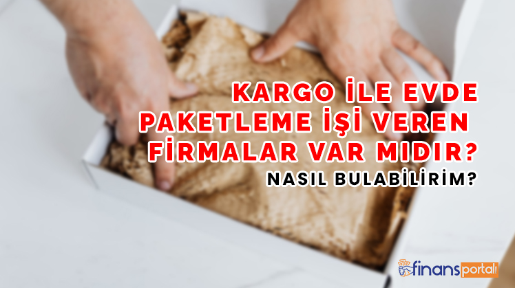 Evde Paketleme İşi Veren Firmalar - 81 İlde Başvuru Bilgisi! kargo ile paketleme işi veren firmalar