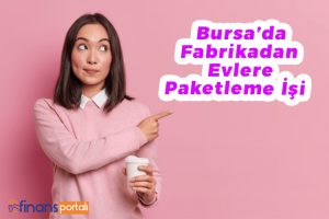 bursa evde ek is firsatlari 2022 evlere is veren yerler