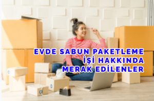 evde sabun paketleme işi