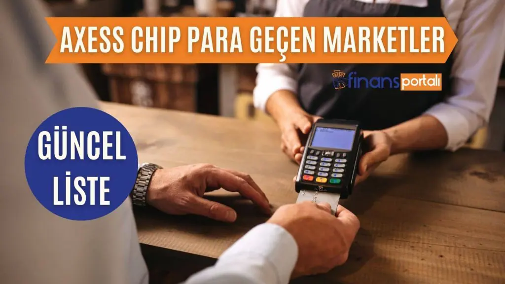 2023 Axess Chip Para Geçen Yerler - GÜNCEL BİLGİLER! Axess Chip Para Geçen Marketler