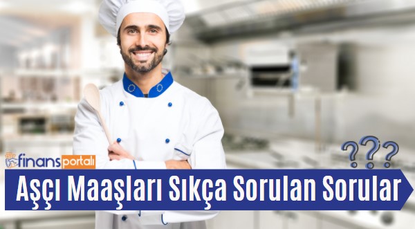 Aşçı Maaşları Sıkça Sorulan Sorular
