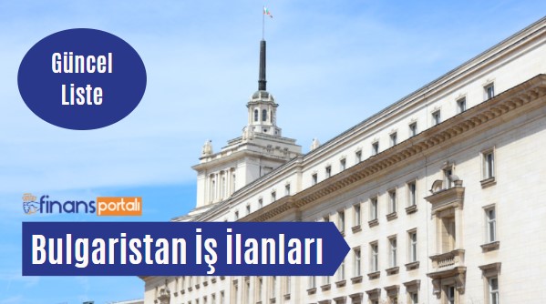Bulgaristan İş İlanları - 2023 Asgari Ücret ve Maaş Bilgisi Bulgaristan İş İlanları