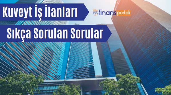 Kuveyt İş İlanları ve İşveren Türk Firmalar - 2023 BAŞVUR! Kuveyt İş İlanları Sıkça Sorulan Sorular