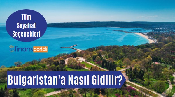 Türkiye'den Bulgaristan'a Nasıl Gidilir