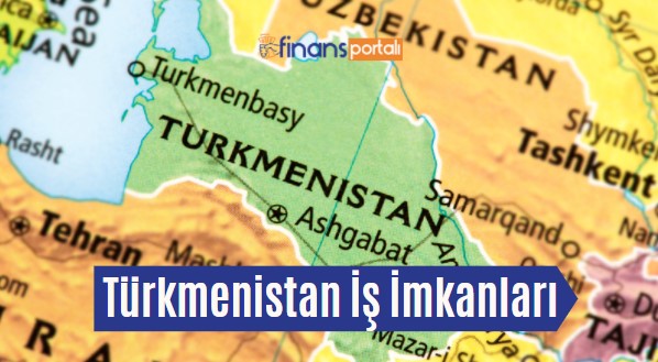 Türkmenistan İş İlanları - İşçi Maaşları 2023 GÜNCEL Türkmenistan İş İmkanları