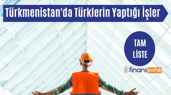 Türkmenistan İş İlanları - İşçi Maaşları 2023 GÜNCEL Türkmenistan'da Türkler Ne İş Yapıyor