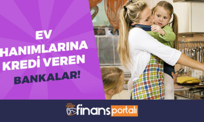 Ev Hanımlarına Kredi Veren Bankalar