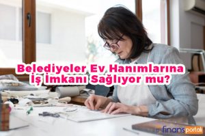 Belediyeler Ev Hanımlarına İş İmkanı Sağlıyor mu?