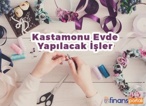 Kastamonu Evde Ek İş İmkanı Sağlayan Firmalar - 2023 BİLGİLERİ! Kastamonu Evde Yapılacak İşler