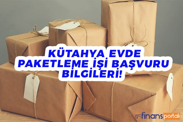 Kütahya Evde Paketleme İşi İle 5.000 TL KAZAN! Kütahya evde paketleme işi