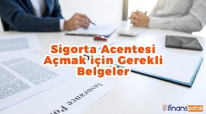 Sigorta Acentesi Açmak İçin Ne Gerekiyor? - GÜNCEL BİLGİLER! Sigorta acentesi açmak için gerekli belgeler