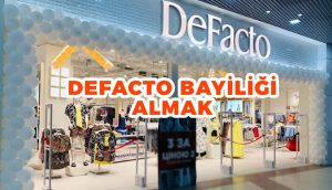 DeFacto Bayilik Şartları Ve Kar Marjı - 2023 Bilgileri! defacto bayilik almak