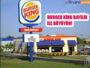 Burger King Bayilik ile Büyümeniz Kolay mı