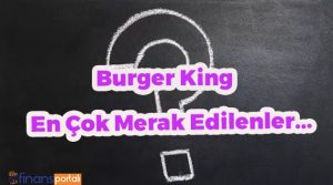 Burger King Sistemi Hakkında Merak Edilenler