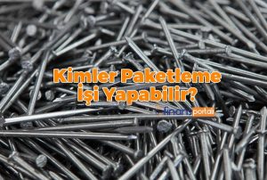 Evde Çivi Paketleme İşi - EN AZ 13.000 TL Kazanın Evde Çivi Paketleme İşini Kimler Yapar