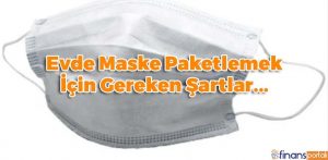 Evde Maske Paketleme İşi - 9.000 TL KAZANÇ FIRSATI! Evde Maske Paketleme İşi Şartları