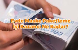 Evde Maske Paketleme İşi - 9.000 TL KAZANÇ FIRSATI! Evde Maske Paketleme Kazanç