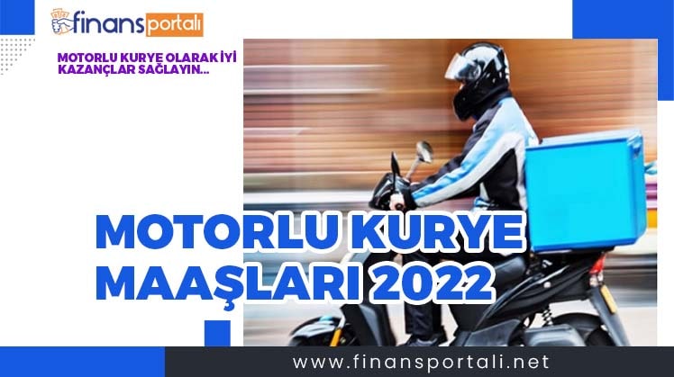 Motorlu Kurye Maaşları 2022