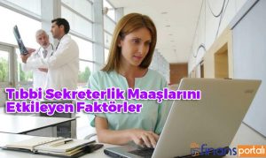 Tıbbi Sekreterlik Maaşları l 2023 YENİ MAAŞLAR! Tıbbi Sekreterlik Maaşlarını Etkileyen Faktörler