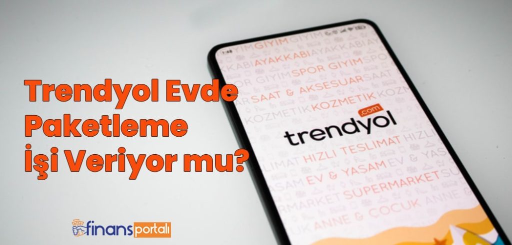 Trendyol Evde Paketleme İşi Fırsatı - YENİ 2023 Bilgileri! trendyol evde paketleme işi