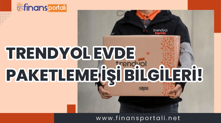 Trendyol Evde Paketleme İşi Fırsatı - YENİ 2023 Bilgileri! trendyol evde paketleme işi