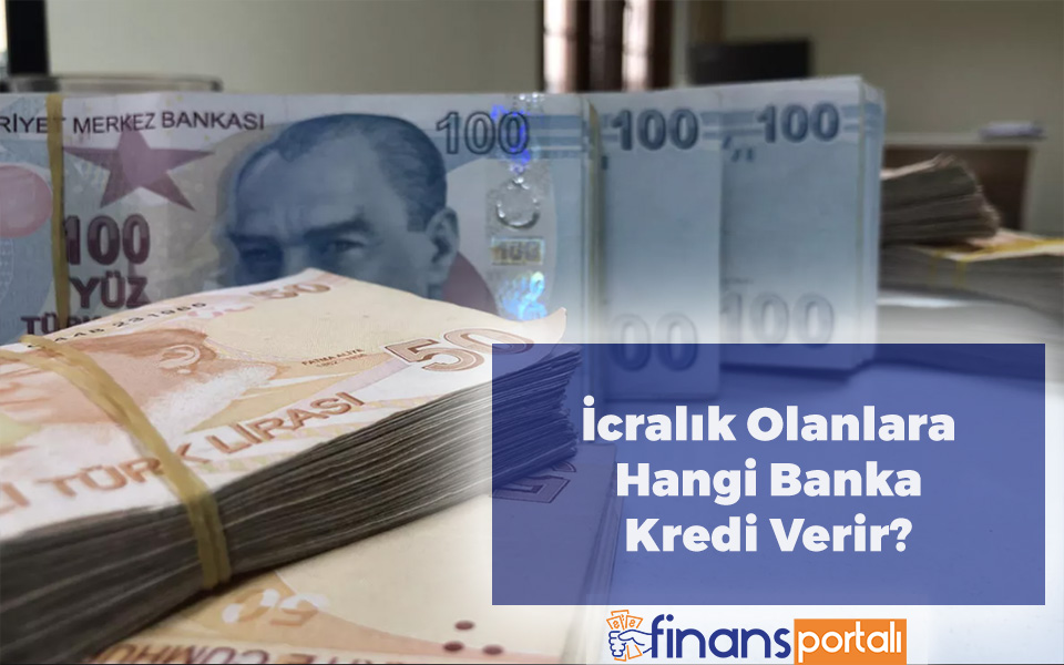 İcralık Olanlar Kredi Çekebilir Mi? - 2023 İçin Bilgiler! İcralık Olanlara Hangi Banka Kredi Verir