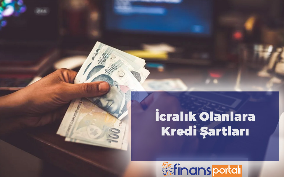 İcralık Olanlar Kredi Çekebilir Mi? - 2023 İçin Bilgiler! İcralık Olanlara Kredi Şartları