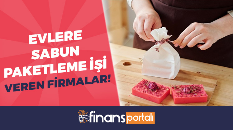 Evlere sabun paketleme işi veren firmalar