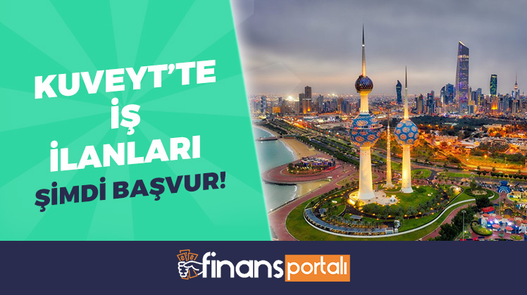 Kuveyt İş İlanları ve İşveren Türk Firmalar - 2023 BAŞVUR! Kuveyt İş İlanları