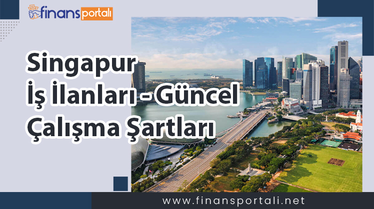 Singapur İş İlanları - 2023 Güncel Çalışma Bilgileri Singapur İş İlanları