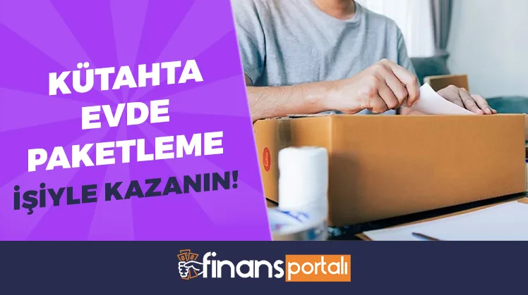 Kütahya Evde Paketleme İşi İle 5.000 TL KAZAN! Kütahya evde paketleme işi