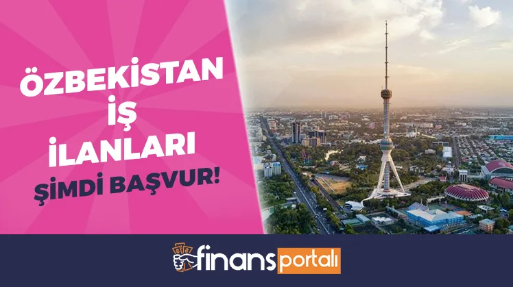 Özbekistan İş İlanları - 2023 Başvuru ve Tüm Güncel Bilgiler Özbekistan İş İlanları