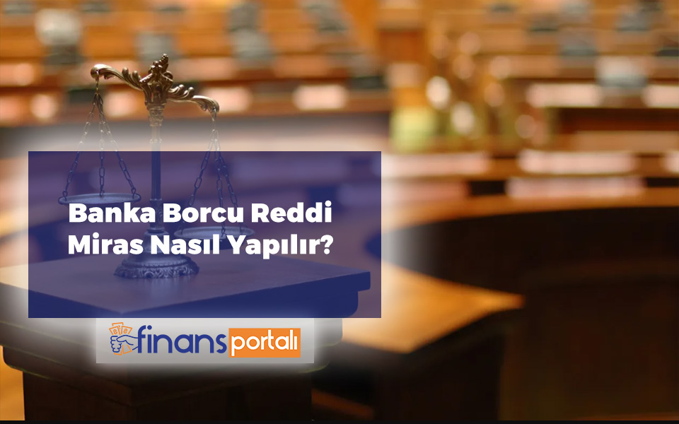 Vefat Eden Kişinin Kredi Borcu Ne Olur? 2023 Tüm Detaylar Banka Borcu Reddi Miras Nasıl Yapılır
