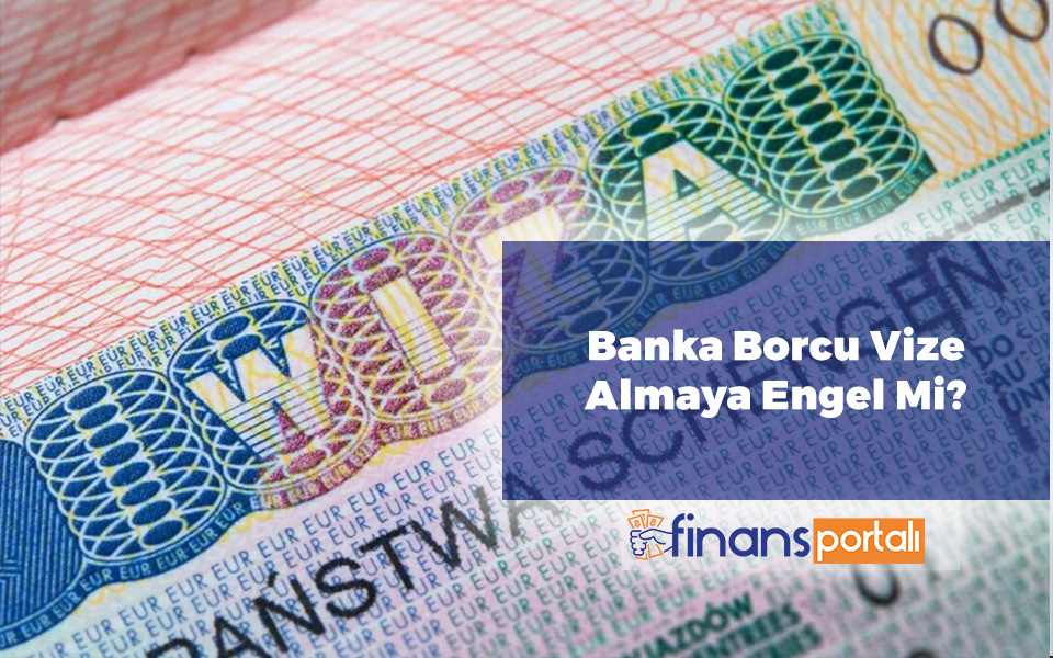 Kredi Borcu Olan Yurtdışına Çıkabilir Mi? 2023 Tüm Detaylar Banka Borcu Vize Almaya Engel Mi