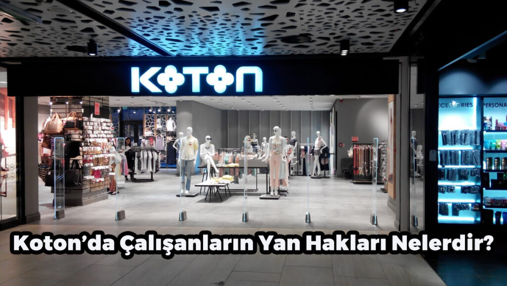 Koton Çalışma Şartları ve Maaşları - 2023 GÜNCEL BİLGİLER! Koton'da Çalışanların Yan Hakları Nelerdir