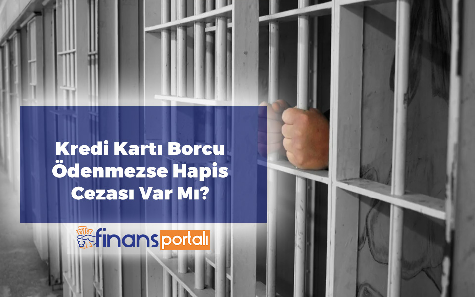 Kredi Kartı Borcu Ödenmezse Hapis Cezası Var Mı