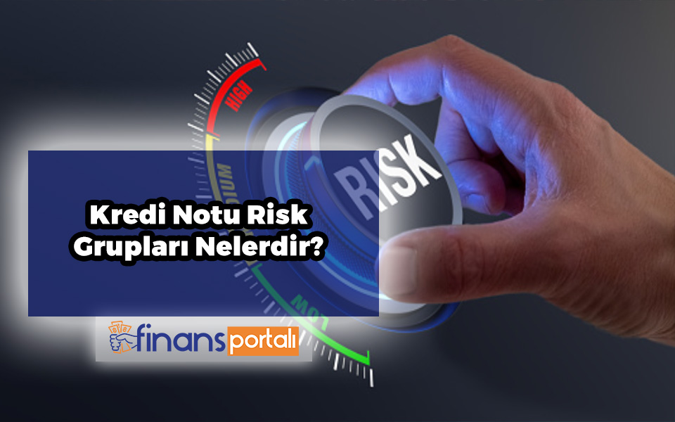 Kredi Notu Risk Grupları Nelerdir