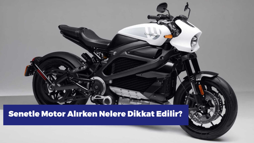 Senetle Motor Alırken Nelere Dikkat Edilir