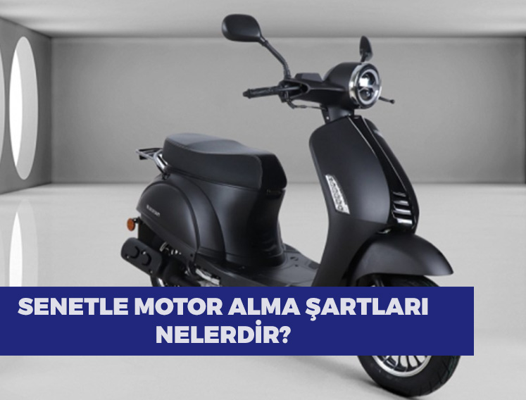 Senetle Motor Satan Yerler - 2023 Peşinatsız Taksitle Motor Senetle Motor Alma Şartları Nelerdir?