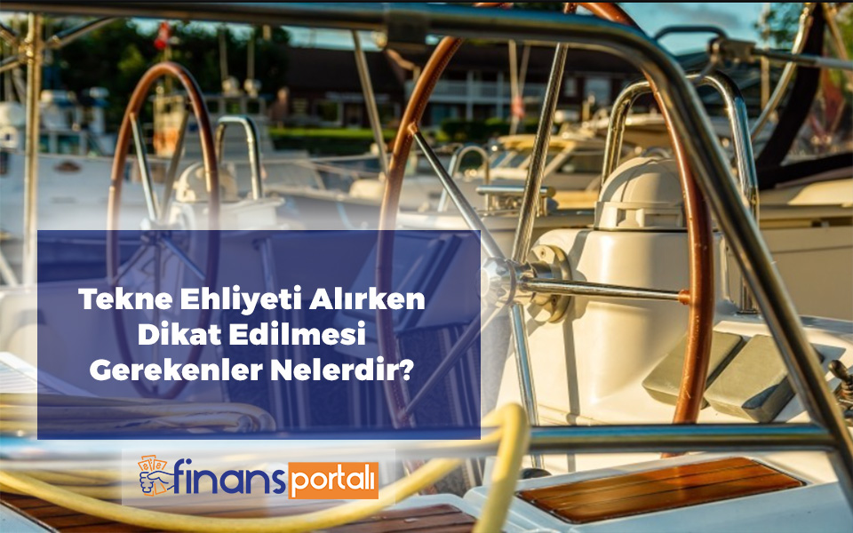 Tekne Ehliyeti Nasıl Alınır? 2023 Başvuru Şartları ve Ücreti Tekne Ehliyeti Alırken Dikkat Edilmesi Gerekenler Nelerdir
