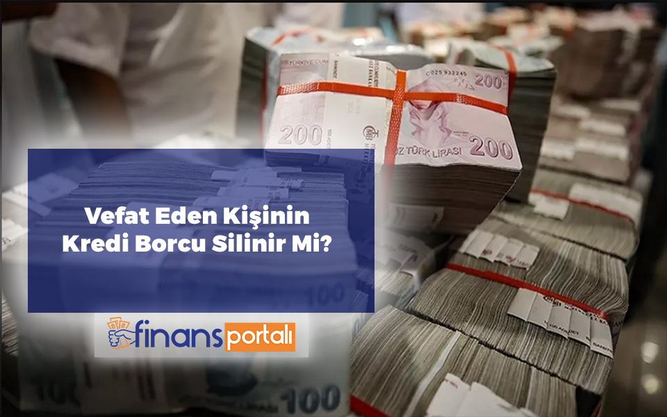 Vefat Eden Kişinin Kredi Borcu Ne Olur? 2023 Tüm Detaylar Vefat Eden Kişinin Kredi Borcu Silinir Mi