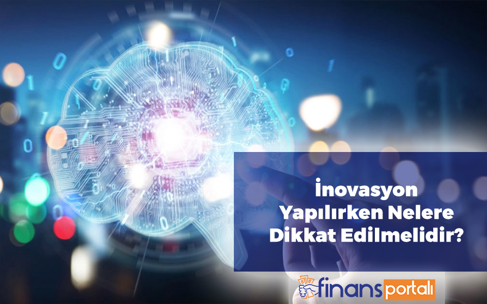 İnovasyon Yapılırken Nelere Dikkat Edilmelidir